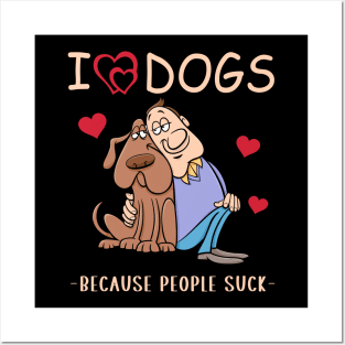 I love dogs because people suck funny quote Posters and Art